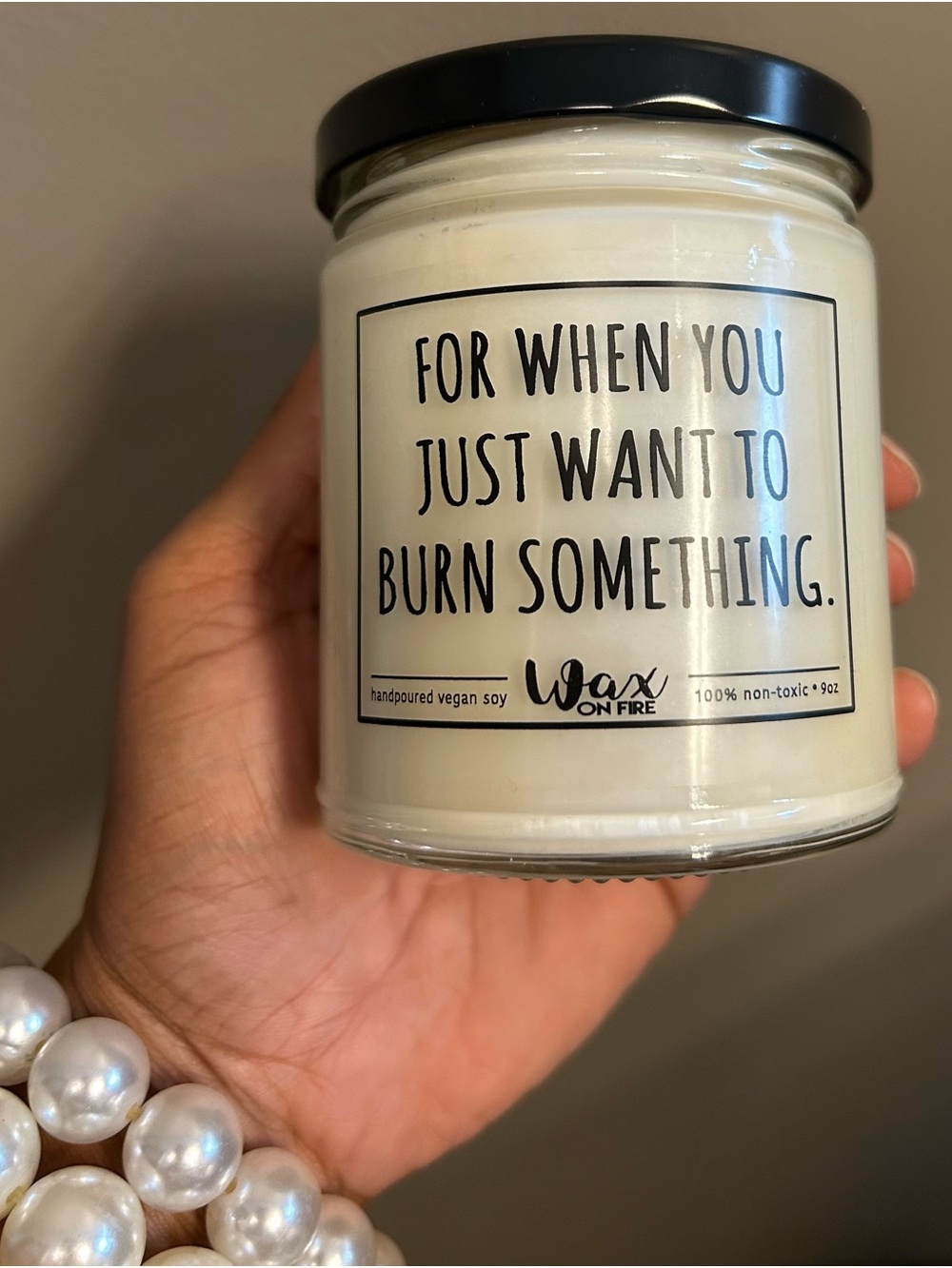 Wax On Fire Funny "For When You Just Want To Burn Something" Soy Candle 9oz